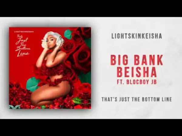 LightSkinKeisha - Big Bank Beisha Ft. BlocBoy JB